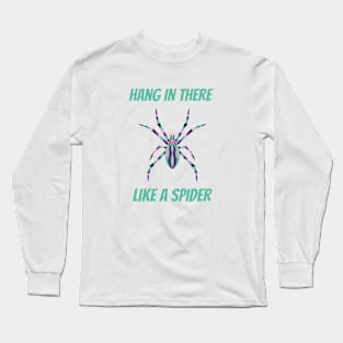 Hang in there like a spider Long Sleeve T-Shirt